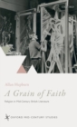 A Grain of Faith : Religion in Mid-Century British Literature - Book