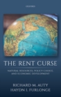 The Rent Curse : Natural Resources, Policy Choice, and Economic Development - Book