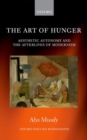 The Art of Hunger : Aesthetic Autonomy and the Afterlives of Modernism - Book