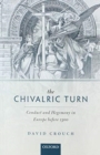 The Chivalric Turn : Conduct and Hegemony in Europe Before 1300 - Book
