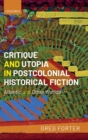 Critique and Utopia in Postcolonial Historical Fiction : Atlantic and Other Worlds - Book