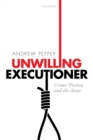Unwilling Executioner : Crime Fiction and the State - Book