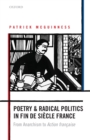 Poetry and Radical Politics in fin de siecle France : From Anarchism to Action francaise - Book