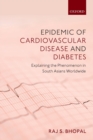 Epidemic of Cardiovascular Disease and Diabetes : Explaining the Phenomenon in South Asians Worldwide - Book
