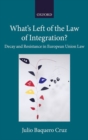 What's Left of the Law of Integration? : Decay and Resistance in European Union Law - Book