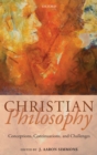Christian Philosophy : Conceptions, Continuations, and Challenges - Book