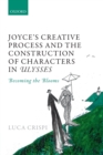 Joyce's Creative Process and the Construction of Characters in Ulysses : Becoming the Blooms - Book