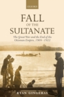 Fall of the Sultanate : The Great War and the End of the Ottoman Empire 1908-1922 - Book