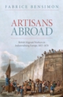 Artisans Abroad : British Migrant Workers in Industrialising Europe, 1815-1870 - Book