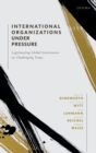 International Organizations under Pressure : Legitimating Global Governance in Challenging Times - Book