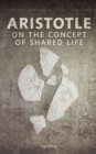 Aristotle on the Concept of Shared Life - Book