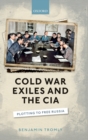 Cold War Exiles and the CIA : Plotting to Free Russia - Book