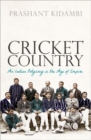 Cricket Country : An Indian Odyssey in the Age of Empire - Book