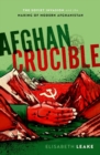 Afghan Crucible : The Soviet Invasion and the Making of Modern Afghanistan - Book