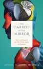The Parrot in the Mirror : How evolving to be like birds made us human - Book