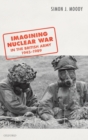 Imagining Nuclear War in the British Army, 1945-1989 - Book