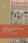 Marketing English Books, 1476-1550 : How Printers Changed Reading - Book