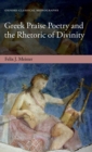 Greek Praise Poetry and the Rhetoric of Divinity - Book