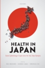 Health in Japan : Social Epidemiology of Japan since the 1964 Tokyo Olympics - Book