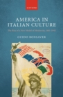 America in Italian Culture : The Rise of a New Model of Modernity, 1861-1943 - Book