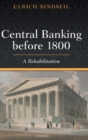 Central Banking before 1800 : A Rehabilitation - Book