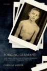 Forging Germans : Youth, Nation, and the National Socialist Mobilization of Ethnic Germans in Yugoslavia, 1918-1944 - Book