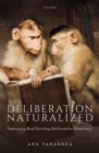 Deliberation Naturalized : Improving Real Existing Deliberative Democracy - Book