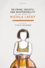 On Crime, Society, and Responsibility in the work of Nicola Lacey - Book