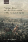 Pompey, Cato, and the Governance of the Roman Empire - Book