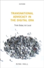 Transnational Advocacy in the Digital Era : Think Global, Act Local - Book