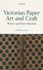 Victorian Paper Art and Craft : Writers and Their Materials - Book