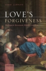 Love's Forgiveness : Kierkegaard, Resentment, Humility, and Hope - Book