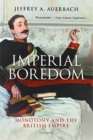 Imperial Boredom : Monotony and the British Empire - Book