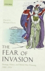 The Fear of Invasion : Strategy, Politics, and British War Planning, 1880-1914 - Book