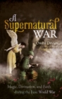 A Supernatural War : Magic, Divination, and Faith during the First World War - Book