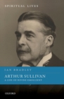 Arthur Sullivan : A Life of Divine Emollient - Book