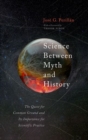 Science Between Myth and History : The Quest for Common Ground and Its Importance for Scientific Practice - Book