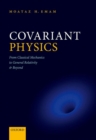 Covariant Physics : From Classical Mechanics to General Relativity and Beyond - Book