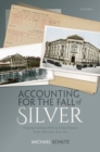 Accounting for the Fall of Silver : Hedging Currency Risk in Long-Distance Trade with Asia, 1870-1913 - Book