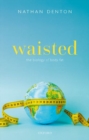 Waisted: The Biology of Body Fat - Book