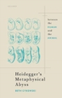 Heidegger's Metaphysical Abyss : Between the Human and the Animal - Book