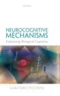 Neurocognitive Mechanisms : Explaining Biological Cognition - Book
