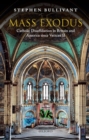 Mass Exodus : Catholic Disaffiliation in Britain and America since Vatican II - Book