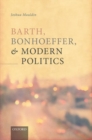 Barth, Bonhoeffer, and Modern Politics - Book