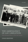 The Ambivalence of Gay Liberation : Male Homosexual Politics in 1970s West Germany - Book