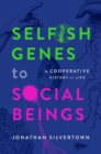 Selfish Genes to Social Beings : A Cooperative History of Life - Book