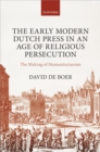 The Early Modern Dutch Press in an Age of Religious Persecution : The Making of Humanitarianism - eBook