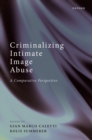 Criminalizing Intimate Image Abuse : A Comparative Perspective - eBook