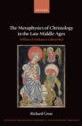 The Metaphysics of Christology in the Late Middle Ages : William of Ockham to Gabriel Biel - eBook