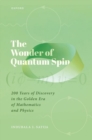 The Wonder of Quantum Spin : 200 Years of Discovery in the Golden Era of Mathematics and Physics - Book